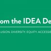 From the IDEA Desk – Inclusion, diversity, equity, accessibility