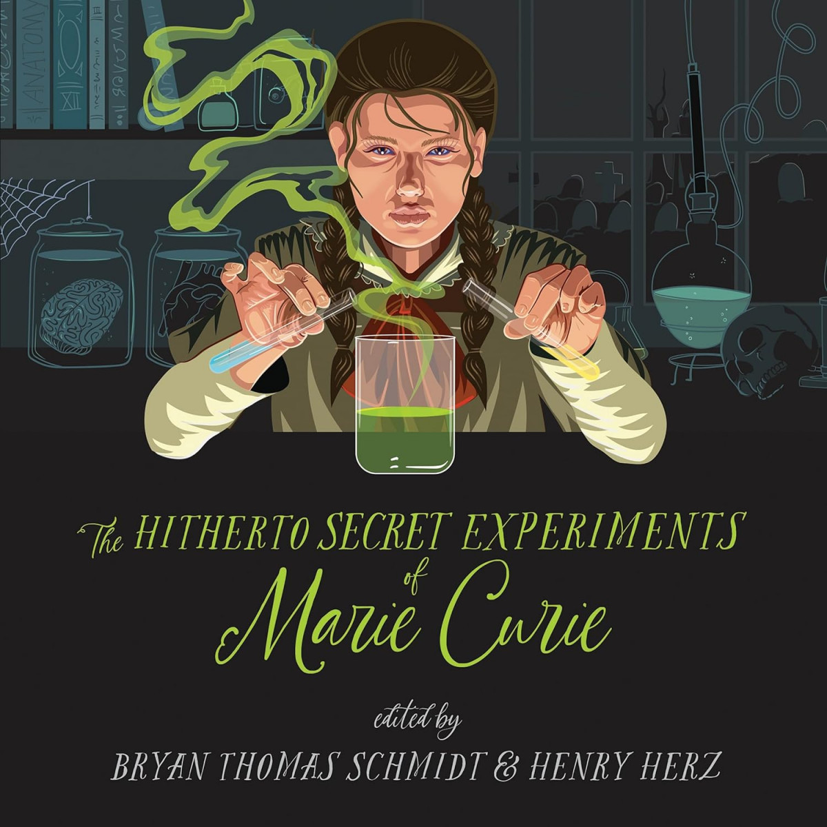 The Hitherto Secret Experiments of Marie Curie, edited by Bryan Thomas Schmidt and Henry Herz